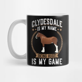 Clydesdale Is My Name - Being Huge Is My Game Mug